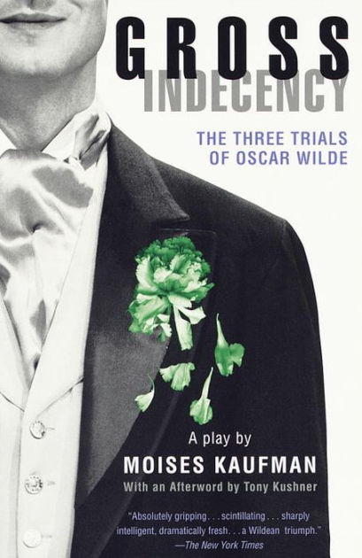 Gross Indecency The Three Trials Of Oscar Wilde By Moises Kaufman Paperback Barnes And Noble® 