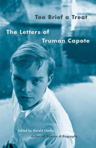 Title: Too Brief a Treat: The Letters of Truman Capote, Author: Truman Capote