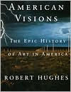 American Visions: The Epic History of Art in America