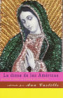 La Diosa de las Americas: Escritos Sobre la Virgen de Guadalupe