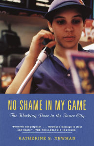 Title: No Shame in My Game: The Working Poor in the Inner City, Author: Katherine S. Newman