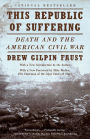 This Republic of Suffering: Death and the American Civil War (National Book Award Finalist)