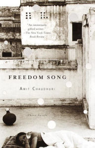 Title: Freedom Song: Three Novels, Author: Amit  Chaudhuri