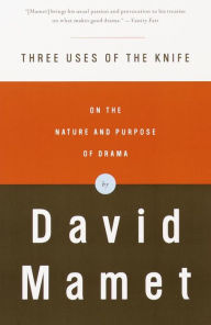 Title: Three Uses of the Knife: On the Nature and Purpose of Drama, Author: David Mamet