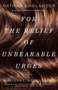 Title: For the Relief of Unbearable Urges: Stories, Author: Nathan Englander