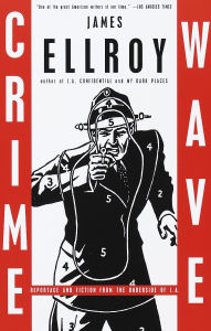 Title: Crime Wave: Reportage and Fiction from the Underside of L.A., Author: James Ellroy