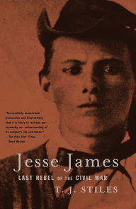 Title: Jesse James: Last Rebel of the Civil War, Author: T. J. Stiles