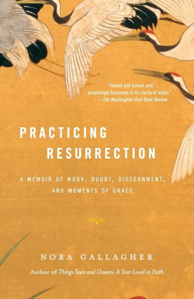 Practicing Resurrection: A Memoir of Work, Doubt, Discernment, and Moments of Grace