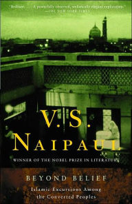 Title: Beyond Belief: Islamic Excursions Among the Converted Peoples, Author: V. S. Naipaul