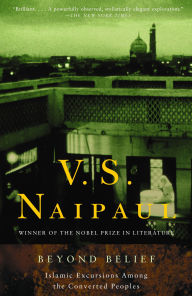Title: Beyond Belief: Islamic Excursions Among the Converted Peoples, Author: V. S. Naipaul