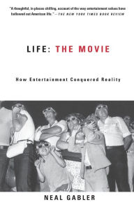 Title: Life: The Movie - How Entertainment Conquered Reality, Author: Neal Gabler