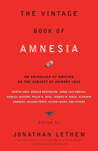 Title: The Vintage Book of Amnesia: An Anthology of Writing on the Subject of Memory Loss, Author: Jonathan Lethem
