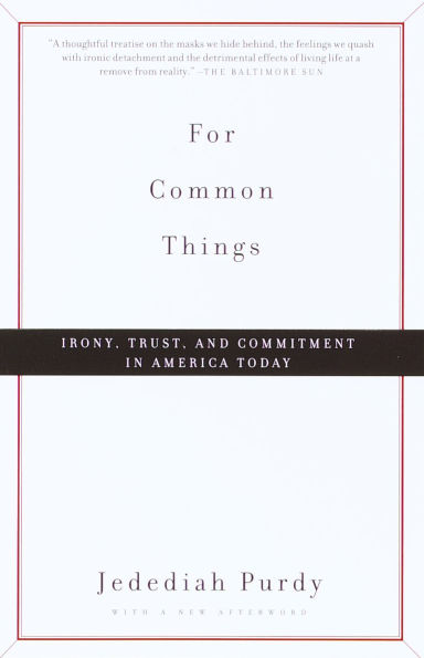 For Common Things: Irony, Trust, and Commitment in America Today