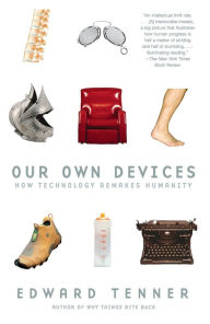 Title: Our Own Devices: How Technology Remakes Humanity, Author: Edward Tenner