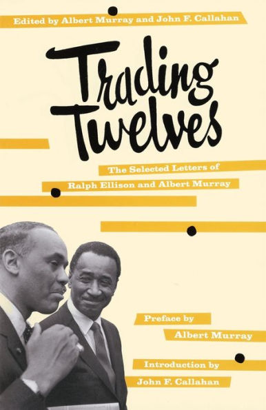 Trading Twelves: The Selected Letters of Ralph Ellison and Albert Murray