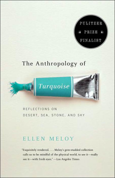 The Anthropology of Turquoise: Reflections on Desert, Sea, Stone, and Sky (Pulitzer Prize Finalist)