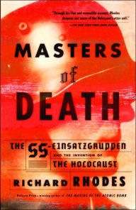 Title: Masters of Death: The SS-Einsatzgruppen and the Invention of the Holocaust, Author: Richard Rhodes