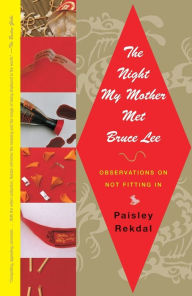Title: The Night My Mother Met Bruce Lee: Observations on Not Fitting In, Author: Paisley Rekdal