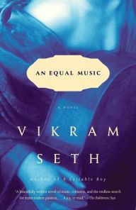 Title: An Equal Music: A Novel, Author: Vikram Seth