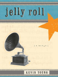 Title: Jelly Roll: A Blues, Author: Kevin Young