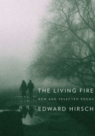 Title: The Living Fire: New and Selected Poems, Author: Edward Hirsch