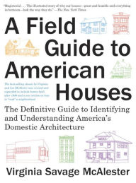 Title: A Field Guide to American Houses (Revised): The Definitive Guide to Identifying and Understanding America's Domestic Architecture, Author: Virginia Savage McAlester