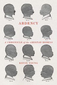 Title: Ardency: A Chronicle of the Amistad Rebels, Author: Kevin Young