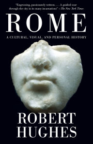 Title: Rome: A Cultural, Visual, and Personal History, Author: Robert Hughes