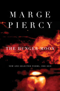 Title: The Hunger Moon: New and Selected Poems, 1980-2010, Author: Marge Piercy
