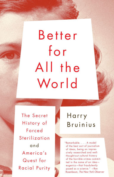 Better for All the World: The Secret History of Forced Sterilization and America's Quest for Racial Purity