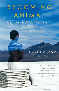 Title: Becoming Animal: An Earthly Cosmology, Author: David Abram