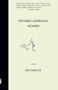 Title: Notable American Women: A Novel, Author: Ben Marcus