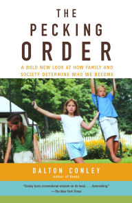 Title: The Pecking Order: A Bold New Look at How Family and Society Determine Who We Become, Author: Dalton  Conley