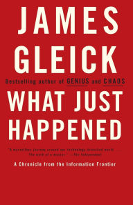 Title: What Just Happened: A Chronicle from the Information Frontier, Author: James Gleick