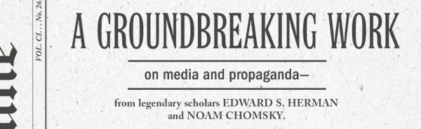 Manufacturing Consent: The Political Economy of the Mass Media
