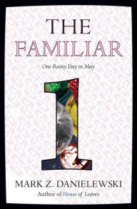 Title: The Familiar, Volume 1: One Rainy Day in May, Author: Mark Z. Danielewski