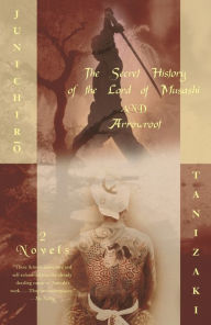 Title: The Secret History of the Lord of Musashi and Arrowroot, Author: Junichiro Tanizaki