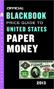 The Official Blackbook Price Guide to United States Paper Money 2013, 45th Edition
