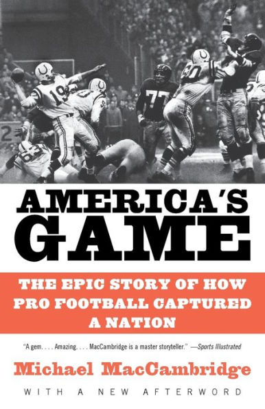 America's Game: The Epic Story of How Pro Football Captured a Nation