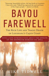 Title: Bayou Farewell: The Rich Life and Tragic Death of Louisiana's Cajun Coast, Author: Mike Tidwell