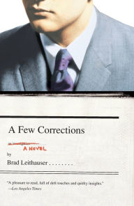 Title: A Few Corrections: A Novel, Author: Brad Leithauser