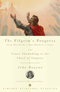 The Pilgrim's Progress from This World to That Which Is to Come and Grace Abounding to the Chief of Sinners