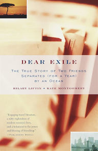 Title: Dear Exile: The True Story of Two Friends Separated (for a Year) by an Ocean, Author: Hilary Liftin