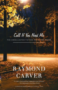 Title: Call If You Need Me: The Uncollected Fiction and Other Prose, Author: Raymond Carver