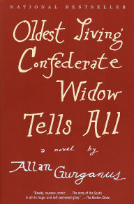 Title: Oldest Living Confederate Widow Tells All: A Novel, Author: Allan Gurganus