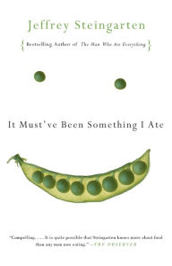 Title: It Must've Been Something I Ate: The Return of the Man Who Ate Everything, Author: Jeffrey Steingarten
