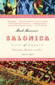 Title: Salonica, City of Ghosts: Christians, Muslims and Jews 1430-1950, Author: Mark Mazower