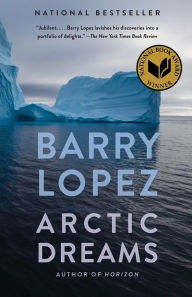 Title: Arctic Dreams: Imagination and Desire in a Northern Landscape, Author: Barry Lopez