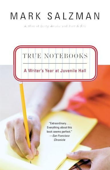 True Notebooks: A Writer's Year at Juvenile Hall