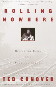 Title: Rolling Nowhere: Riding the Rails with America's Hoboes, Author: Ted Conover